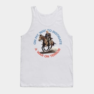 On My Way To Instigate A War On Terror Tank Top